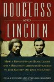Douglass and Lincoln: How a Revolutionary Black Leader & a Reluctant Liberator Struggled to End Slavery & Save the Union
