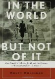 In the World but Not of It: One Family's Militant Faith and the History of Fundamentalism in America