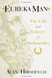 Eureka Man: The Life and Legacy of Archimedes