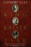King, Kaiser, Tsar: Three Royal Cousins Who Led the World to War