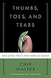 Thumbs, Toes, and Tears: And Other Traits That Make Us Human