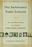 The Impossible Takes Longer: The 1,000 Wisest Things Ever Said by Nobel Prize Laureates