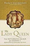 The Lady Queen: The Notorious Reign of Joanna I, Queen of Naples, Jerusalem, and Sicily