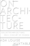 On Architecture: Collected Reflections on a Century of Change