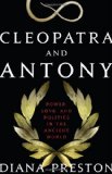 Cleopatra and Antony: Power, Love, and Politics in the Ancient World