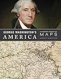 George Washington's America: A Biography Through Maps