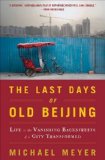 The Last Days of Old Beijing: Life in the Vanishing Backstreets of a City Transformed