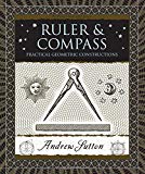Ruler & Compass: Practical Geometric Constructions (Wooden Books)