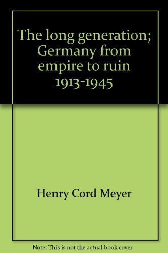 Book Cover The Long Generation: Germany from Empire to Ruin, 1913-1945: A Volume in The Documentary History of Western Civilization