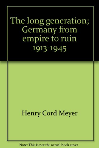 The Long Generation: Germany from Empire to Ruin, 1913-1945: A Volume in The Documentary History of Western Civilization