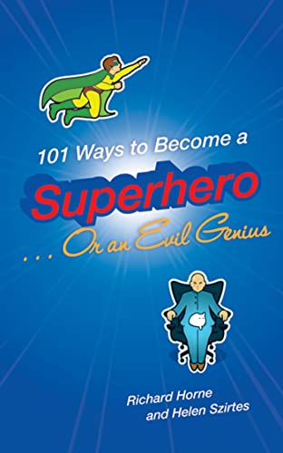 101 Ways to Become a Superhero . . . Or an Evil Genius: An 101 Things title