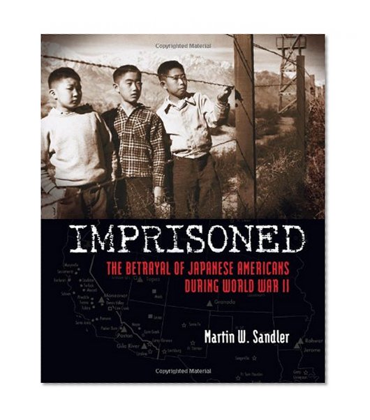 Imprisoned: The Betrayal of Japanese Americans during World War II