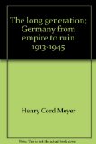 The Long Generation: Germany from Empire to Ruin, 1913-1945: A Volume in The Documentary History of Western Civilization