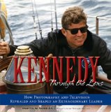 Kennedy Through the Lens: How Photography and Television Revealed and Shaped an Extraordinary Leader