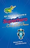 101 Ways to Become a Superhero . . . Or an Evil Genius: An 101 Things title