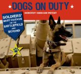 Dogs on Duty: Soldiers' Best Friends on the Battlefield and Beyond