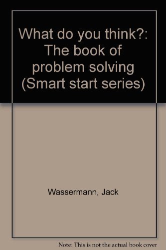 What do you think?: The book of problem solving (Smart start series)