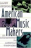 American Music Makers: An Introduction to American Composers