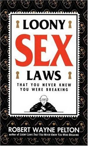 Loony Sex Laws: That You Never Knew You Were Breaking