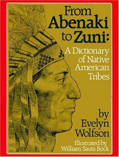 From Abenaki to Zuni: A Dictionary of Native American Tribes