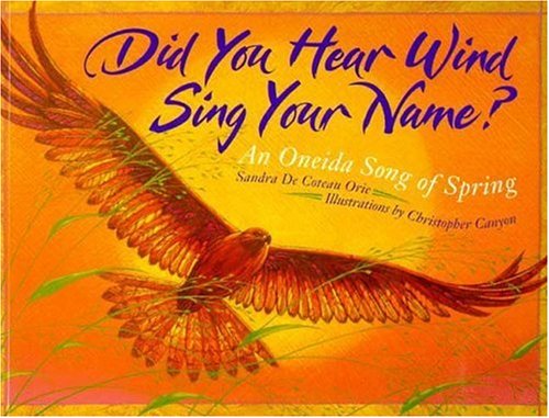Did You Hear Wind Sing Your Name?: An Oneida Song of Spring
