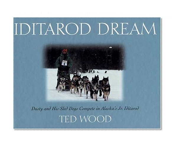 Iditarod Dream: Dusty and His Sled Dogs Compete in Alaska's Jr. Iditarod