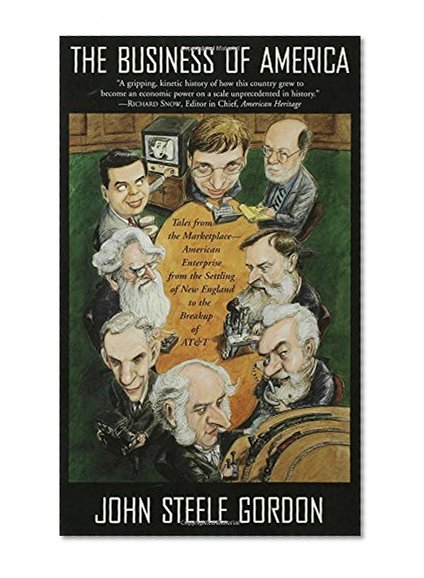 The Business of America: Tales from the Marketplace - American Enterprise from the Settling of New England to the Breakup of AT&T
