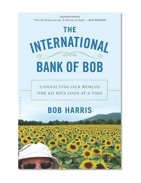 The International Bank of Bob: Connecting Our Worlds One $25 Kiva Loan at a Time