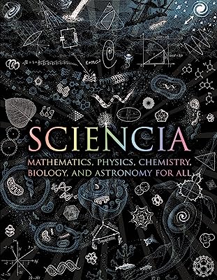 Book Cover Sciencia: Mathematics, Physics, Chemistry, Biology, and Astronomy for All (Wooden Books)