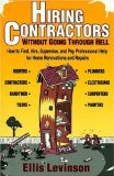 Hiring Contractors Without Going Through Hell: How to Find, Hire, Supervise, and Pay Professional Help