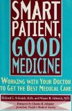 Smart Patient, Good Medicine: Working With Your Doctor to Get the Best Medical Care