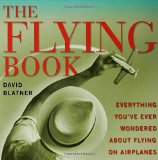 The Flying Book: Everything You've Ever Wondered About Flying On Airplanes