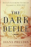 The Dark Defile: Britain's Catastrophic Invasion of Afghanistan, 1838-1842