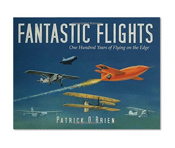 Fantastic Flights: One Hundred Years of Flying on the Edge