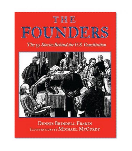 The Founders: The 39 Stories Behind the U.S. Constitution