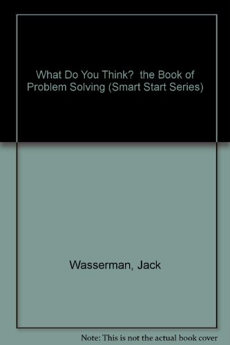 What Do You Think?  the Book of Problem Solving (Smart Start Series)