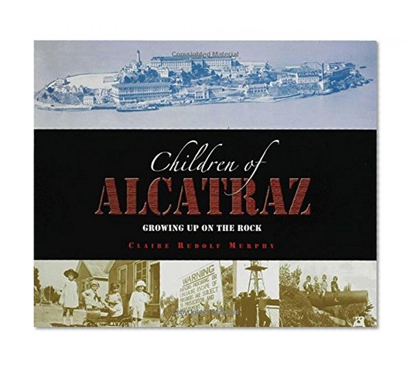 The Children of Alcatraz: Growing Up on the Rock