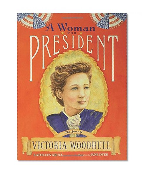 A Woman for President: The Story of Victoria Woodhull