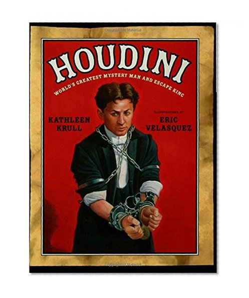 Houdini: World's Greatest Mystery Man and Escape King