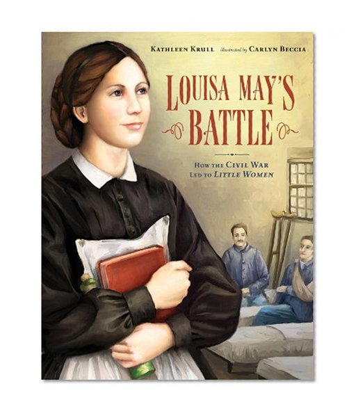 Louisa May's Battle: How the Civil War Led to <i>Little Women</i>