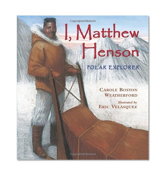 I, Matthew Henson: Polar Explorer