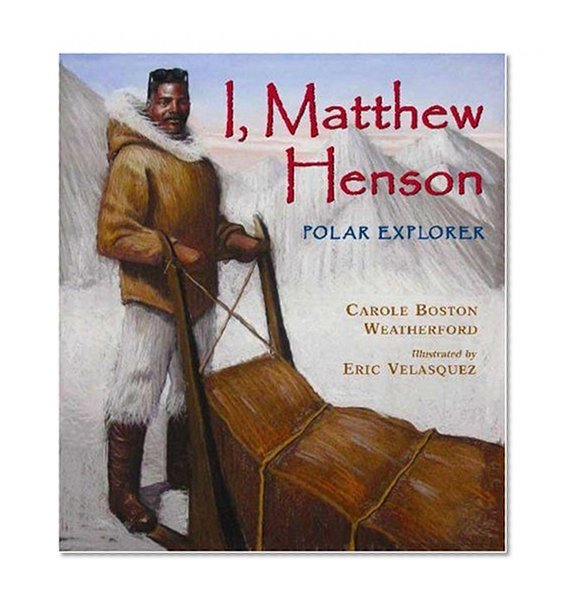 I, Matthew Henson: Polar Explorer