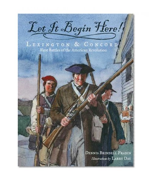 Book Cover Let It Begin Here!: Lexington & Concord: First Battles of the American Revolution