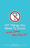 101 Things You Need To Know. . . And Some You Don't!