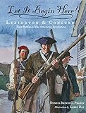 Let It Begin Here!: Lexington & Concord: First Battles of the American Revolution
