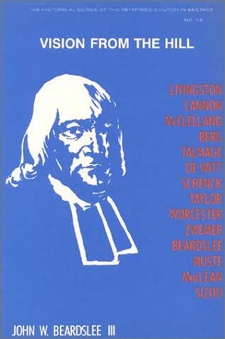 Vision from the Hill: Selections from Works of Faculty & Alumni, Published on the Bicentennial of the New Brunswick Theological Seminary (Historical Series of the Reformed Church in America, #12)