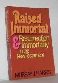 Raised Immortal: Resurrection and Immortality in the New Testament