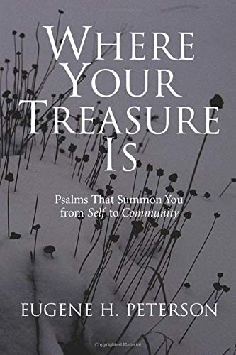 Where Your Treasure Is: Psalms That Summon You from Self to Community
