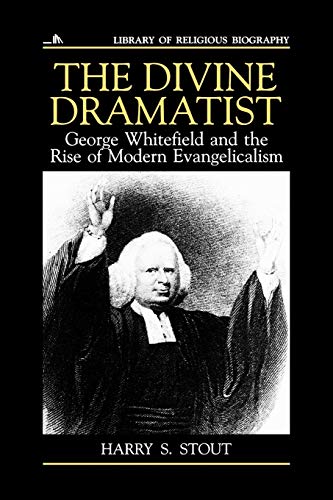The Divine Dramatist: George Whitefield and the Rise of Modern Evangelicalism (Library of Religious Biography (LRB))