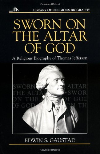 Sworn on the Altar of God: A Religious Biography of Thomas Jefferson (Library of Religious Biography)